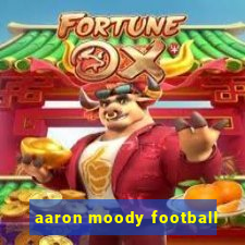 aaron moody football